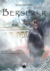 Berserkr. E-book. Formato EPUB ebook di Alessio Del Debbio
