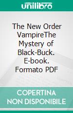 The New Order VampireThe Mystery of Black-Buck. E-book. Formato Mobipocket ebook di Dinesh Solanki