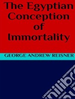 The Egyptian Conception of Immortality. E-book. Formato EPUB ebook