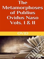 The Metamorphoses of Publius Ovidus Naso Vols. I & II. E-book. Formato EPUB ebook