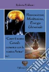 Neuroscienze, Meditazione ed Energia Universale: “Come il nostro cervello comunica con la nostra Anima”.. E-book. Formato Mobipocket ebook