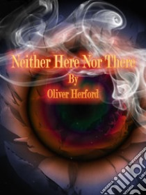 Neither Here Nor There. E-book. Formato Mobipocket ebook di Oliver Herford