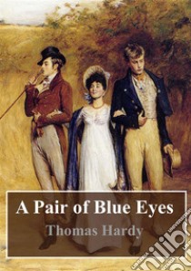 A Pair of Blue Eyes. E-book. Formato PDF ebook di  Thomas Hardy