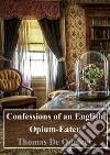 Confessions of an English Opium-Eater. E-book. Formato PDF ebook