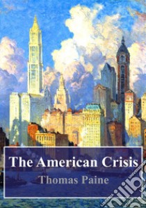 The American Crisis. E-book. Formato PDF ebook di Thomas Paine