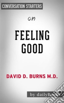 Feeling Good: by David Burns | Conversation Starters. E-book. Formato EPUB ebook di dailyBooks