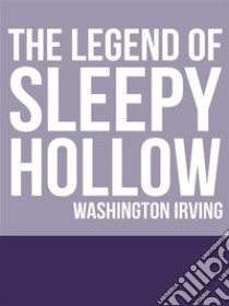 The Legend of Sleepy Hollow. E-book. Formato EPUB ebook di Washington Irving