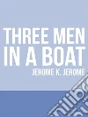 Three Men in a Boat. E-book. Formato EPUB ebook di Jerome K. Jerome