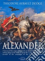 Alexander: A History of the Origin and Growth of the Art of War. E-book. Formato Mobipocket