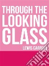 Through the Looking Glass. E-book. Formato EPUB ebook
