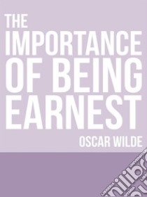 The Importance of Being Earnest. E-book. Formato EPUB ebook di Oscar Wilde