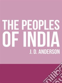 The Peoples of India. E-book. Formato EPUB ebook di J. D. Anderson