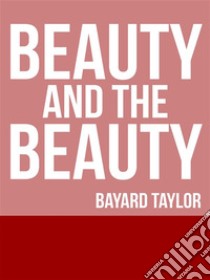 Beauty and the Beast. E-book. Formato EPUB ebook di Bayard Taylor