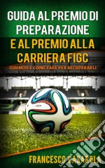 Guida al premio di preparazione e al premio alla carriera: Come fare per recuperarli. E-book. Formato PDF ebook