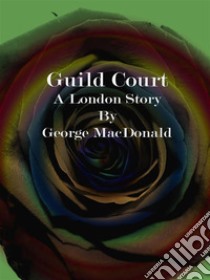 Guild Court. E-book. Formato Mobipocket ebook di George Macdonald