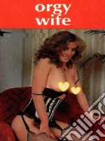 Orgy Wife - Adult Erotica. E-book. Formato EPUB ebook