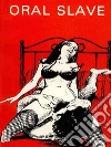 Oral Slave - Adult Erotica. E-book. Formato Mobipocket ebook di Sand Wayne