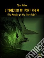 L’omicidio al Port Helm  (Tradotto)(The Murder at the &apos;Port Helm&apos;). E-book. Formato Mobipocket