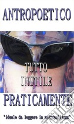 Tutto inutile. Praticamente.. E-book. Formato Mobipocket ebook