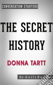 The Secret History: by Donna Tartt | Conversation Starters. E-book. Formato EPUB ebook di dailyBooks