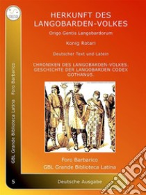 Herkunft des Langobarden-VolkesOrigo Gentis Langobardorum. E-book. Formato PDF ebook di König Rotari