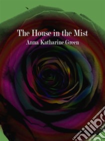 The House in the Mist. E-book. Formato EPUB ebook di Anna Katharine Green