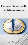 Cause e rimedi della crisi economica. E-book. Formato PDF ebook