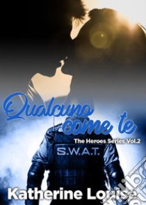 Qualcuno come te: The Heroes Series Vol.2. E-book. Formato Mobipocket ebook di Katherine Louise