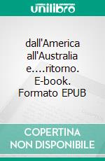 dall'America all'Australia e....ritorno. E-book. Formato EPUB ebook