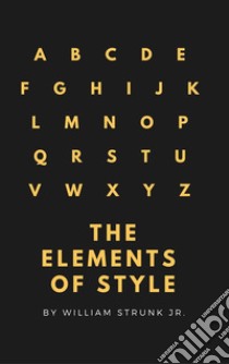 The Elements of Style (4th Edition) (Active TOC) (A to Z Classics). E-book. Formato EPUB ebook di William Strunk Jr.