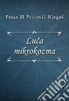 Luca mikrokozma. E-book. Formato EPUB ebook di Petar II Petrovic Njegoš