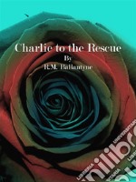 Charlie to the Rescue. E-book. Formato Mobipocket ebook