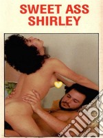 Sweet Ass Shirley - Adult Erotica. E-book. Formato EPUB ebook