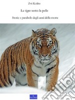 La tigre sotto la pelleStorie e parabole degli anni della morte. E-book. Formato PDF