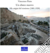 Un ebreo nuovoAlle origini del sionismo (1881-1920). E-book. Formato PDF ebook di Vincenzo Pinto