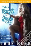 Taken Rough in the Snow Cabin. E-book. Formato EPUB ebook