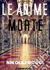 Le Anime Morte. E-book. Formato EPUB ebook di Nikolaj Gogol