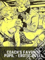 Coach's Favorite Pupil - Erotic Novel. E-book. Formato EPUB ebook