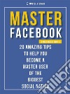 Master Facebook [ Design Edition ]20 amazing tips. E-book. Formato EPUB ebook