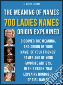 Meaning of Ladies Names700 Ladies Names Explained. E-book. Formato EPUB ebook di Mobile Library