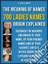 Meaning of Ladies Names700 Ladies Names Explained. E-book. Formato EPUB ebook