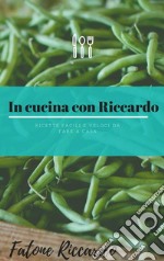 In cucina con Riccardo: Ricette facili e veloci da fare a casa. E-book. Formato PDF