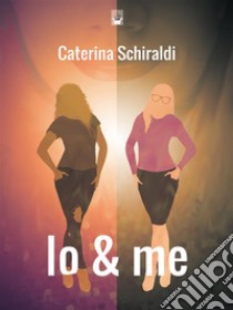 Io & me. E-book. Formato EPUB ebook di Caterina Schiraldi