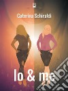 Io & me. E-book. Formato Mobipocket ebook di Caterina Schiraldi