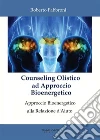 Counseling Olistico ad Approccio Bioenergetico: Approccio Bioenergetico alla Relazione d’Aiuto. E-book. Formato Mobipocket ebook di Roberto Fabbroni
