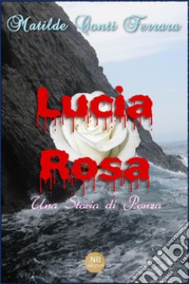 Lucia Rosa: Una Storia di Ponza. E-book. Formato EPUB ebook di Matilde Conti Ferrara