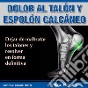 Dolor en los talones y Espolón calcáneoResover sin cirugía y sin medicinas. E-book. Formato PDF ebook