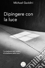 Dipingere con la luce. E-book. Formato EPUB ebook