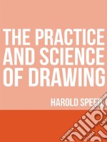 The Practice and Science of Drawing. E-book. Formato EPUB ebook