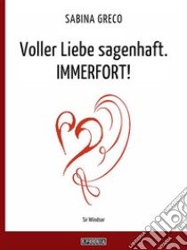 Voller Liebe sagenhaft. IMMERFORT!. E-book. Formato EPUB ebook di Sabina Greco